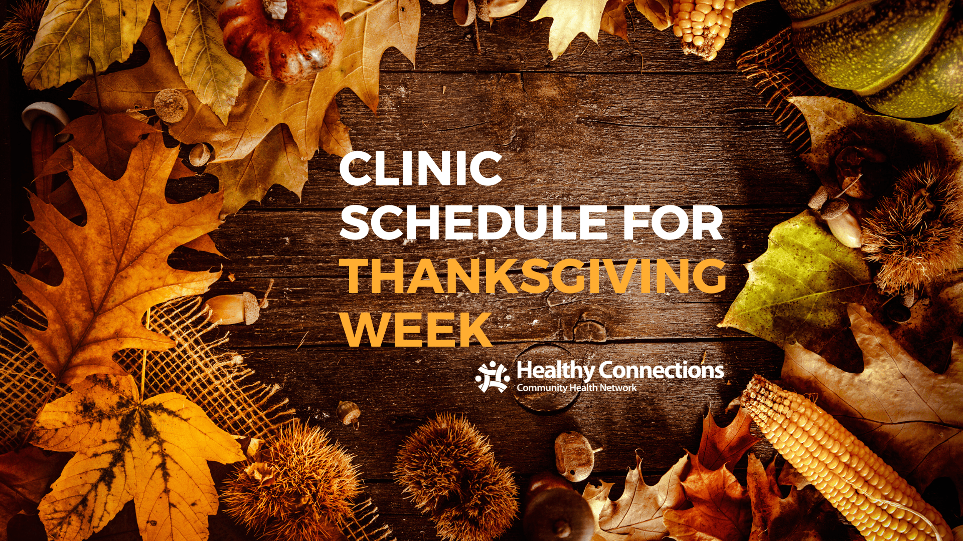 Healthy Connections announces the clinic schedule for Thanksgiving week with a background of a table covered in fall leaves, corn, and pumpkins.